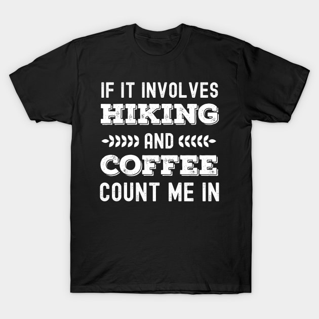 If It Involves Hiking And Coffee Count Me In Outdoor design T-Shirt by madani04